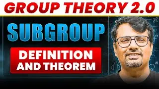 Group Theory 2.0 | Subgroup&nbsp;| Definition & It's Theorem By GP Sir