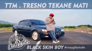 TTM Tresno Tekane Mati VIDEO LIRIK . Black Skin Boy