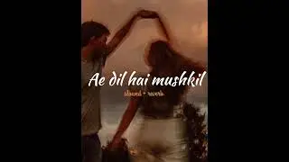 Ae dil hai mushkil (slowed + reverb)Arijit Singh | Lofi song