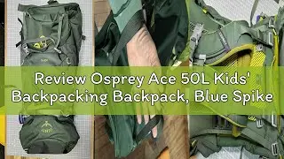 Review Osprey Ace 50L Kids' Backpacking Backpack, Blue Spikemoss/Deep Peyto