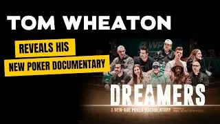 Exclusive Look: Tom Wheaton Reveals His New Poker Documentary 'Dreamers'