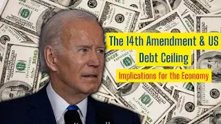 The 14th Amendment & US Debt Ceiling: Implications for the Economy