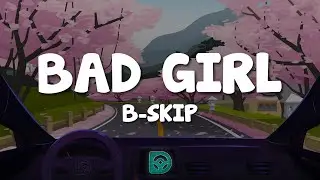 B-Skip - Bad Girl (Lyrics)