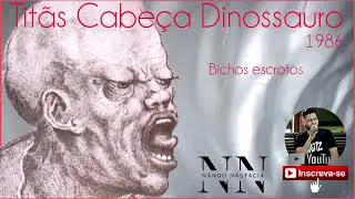 Tit&atilde;s - Bichos escrotos (Cabe&ccedil;a Dinossauro/1986)