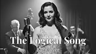 The Logical Song - Supertramp Cover | Barichord | 40's Noir Jazz Sensual Vintage Vibe