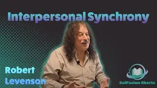 Robert Levenson - Interpersonal Synchrony | SciFusion Shorts
