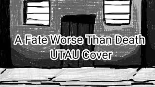 A Fate Worse Than Death UTAU Cover +UST