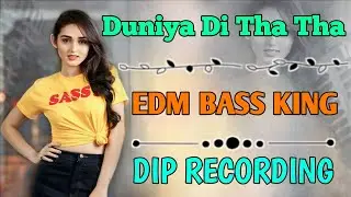 Duniya Di Tha Tha (EDM BASS KING) DIP RECORDING 2024