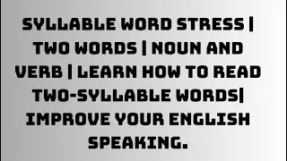 Same Word Syllable | Noun and Verb  Stress Reading