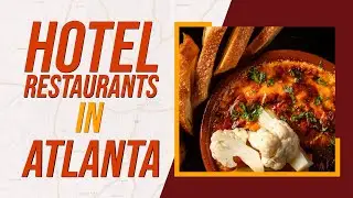 Top 10 Best Hotel Restaurants in Atlanta, Georgia
