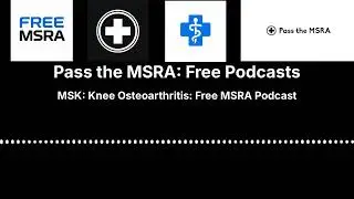 MSK: Knee Osteoarthritis: Free MSRA Podcast | Pass the MSRA: Free Podcasts