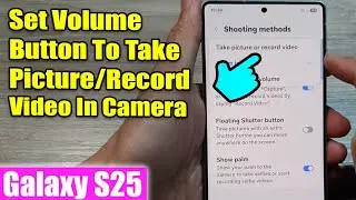 Galaxy S25/S25+/Ultra: How to Set Volume Button To Take Picture/Record Video In Camera