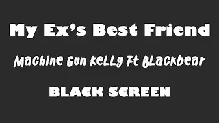 Machine Gun Kelly Ft  Blackbear - My Ex'S Best Friend 10 Hour BLACK SCREEN Version