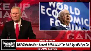 WUCN-Epi#272-WEF Globalist Klaus Schwab RESIGNS At The Ripe Age Of 87yrs Old