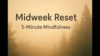 5-Minute Midweek Reset | Wednesday Mindfulness Meditation to Refocus & Recenter