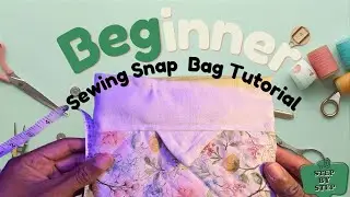 BEGINNER SEWING SNAP BAG TUTORIAL