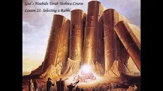 God's Noahide Torah Yeshiva Course - Lesson 22 - Selecting a Rabbi