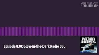 Mike Luoma's Glow-in-the-Dark Radio - Episode 830: Glow-in-the-Dark Radio 830