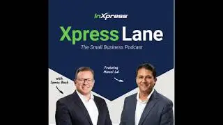 Xpress Lane with James Buck, featuring Marcel Lal | The Small Business Podcast