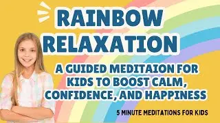 Rainbow Visualization for Kids | 5-Minute Guided Meditation to Calm and Focus