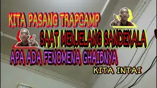 KITA PASANG TRAPCAMP | SAAT MENJELANG SANDEKALA APA ADA FENOMENA GHAIBNYA!!!