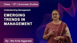 Class 12 | Business Studies | Understanding Management | Emerging Trends in Management
