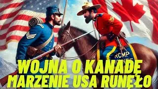 DLACZEGO KANADA NIE ZOSTAŁA CZĘŚCIĄ STAN&Oacute;W ZJEDNOCZONYCH? Historia Aneksji!