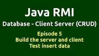 Ep 5 - Java RMI - Database - CRUD - Build the server & client - Test insert data