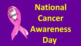 10 lines on National Cancer Awareness Day in English/Essay on National Cancer Awareness Day