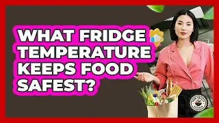 What Fridge Temperature Keeps Food Safest? - Food Safety Kitchen