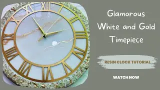 Resin Clock Tutorial: Learn the Secrets Behind a Glamorous White and Gold Timepiece