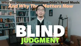 BLIND JUDGMENT: Why the Greatest Musicians Didn&rsquo;t Read Music (And Why That Matters Now)
