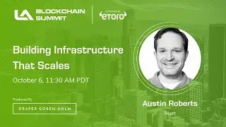 How to Build Blockchain Infrastructure that Scales | LA Blockchain Summit