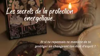 La protection énergétique : tout ce qu'il faut savoir
