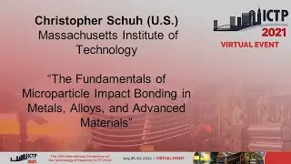 ICTP2021: Christopher Schuh &ldquo;The Fundamentals of Microparticle Impact Bonding in Metals, Alloys...&rdquo;