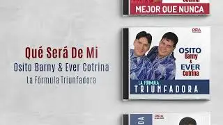 Osito Barny & Ever Cotrina - Qué Será De Mi  (La Fórmula Triunfadora)