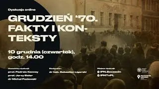 GRUDZIEŃ ‘70. Fakty i konteksty  [DYSKUSJA ONLINE]
