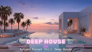 Chill Autumn Deep House 2026 &mdash; Sunset Chill, Warm Bass & Cozy Night Energy
