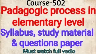 Course-502|padagogic course in elementary level|course 502 syllabus, study materialquestion answer