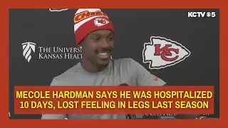 Chiefs Mecole Hardman says he was hospitalized 10 days, lost feeling in his legs last season