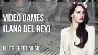 Flute Sheet Music: How to play Video Games by Lana Del Rey