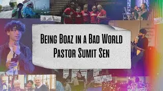 Being Boaz in a Broken World | Pastor Sumit Sen | Life in the Family of God