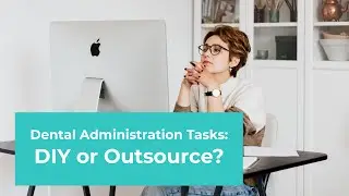 Dental Administration Tasks: DIY or Outsource?