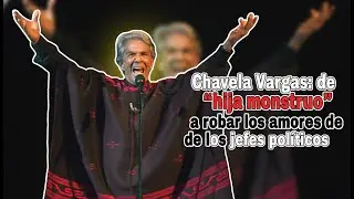 Chavela Vargas de &ldquo;hija monstruo&rdquo; a robar los amores de los jefes pol&iacute;ticos