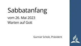Sabbatanfang vom 26. Mai 2023 | Warten auf Gott