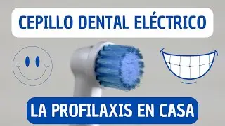 CEPILLO DENTAL EL&Eacute;CTRICO - La Profilaxis Dental en casa