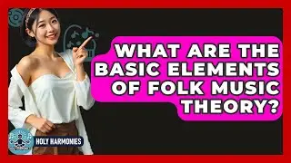 What Are The Basic Elements Of Folk Music Theory? - Holy Harmonies
