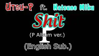 Utsu-P ft. Hatsune Miku - Shit (P album ver.) (english sub.)