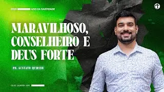 Maravilhoso, Conselheiro e Deus Forte | Pr. Gustavo Quirino