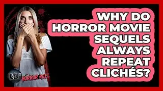 Why Do Horror Movie Sequels Always Repeat Clich&eacute;s? - The Horror Reel